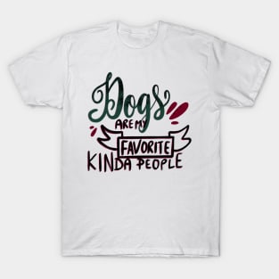Dogs are my Favorite Kinda People T-shirt T-Shirt